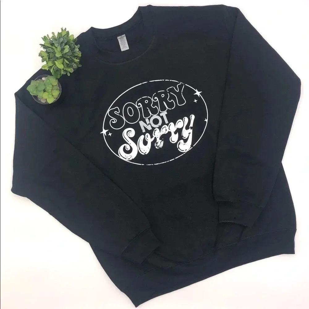 SORRY NOT SORRY Crewneck Sweatshirt Black Various Sizes‎ Super Comfy & Soft NEW! - Picture 2 of 4